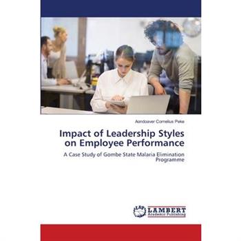 Impact of Leadership Styles on Employee Performance