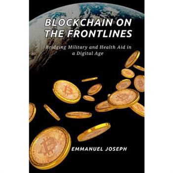 Blockchain on the Frontlines, Bridging Military and Health Aid in a Digital Age
