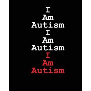 I Am Autism I Am Autism I Am Autism