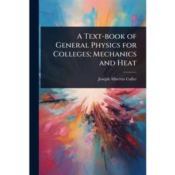 A Text-book of General Physics for Colleges; Mechanics and Heat