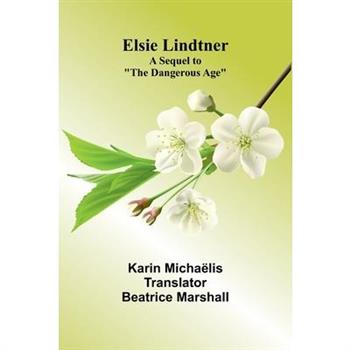 Elsie Lindtner; A Sequel To ”The Dangerous Age”