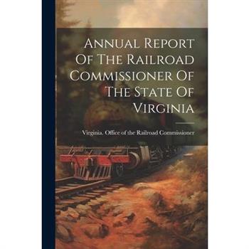 Annual Report Of The Railroad Commissioner Of The State Of Virginia