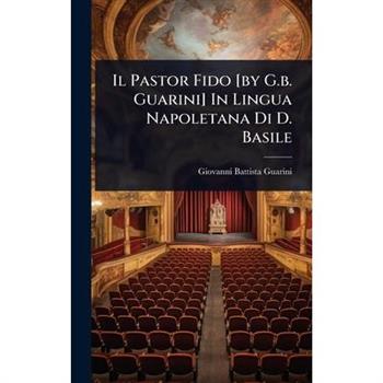 Il Pastor Fido [by G.b. Guarini] In Lingua Napoletana Di D. Basile