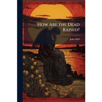 How Are the Dead Raised?