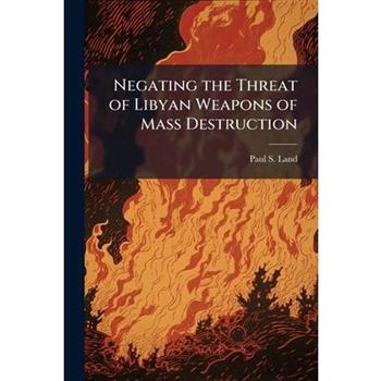 Negating the Threat of Libyan Weapons of Mass Destruction