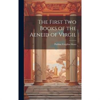 The First Two Books of the Aeneid of Virgil