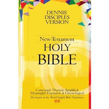 Dennis’ Disciples Version (New-Testament) HOLY Bible