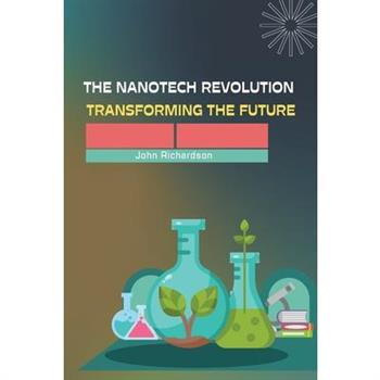 The Nanotech Revolution Transforming the Future