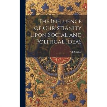 The Influence of Christianity Upon Social and Political Ideas