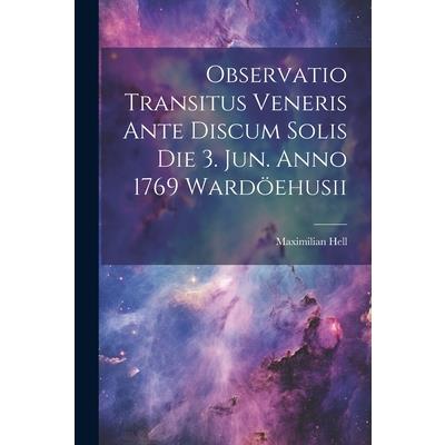 Observatio Transitus Veneris Ante Discum Solis Die 3. Jun. Anno 1769 Ward繹ehusii