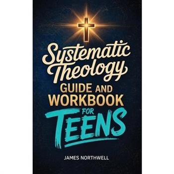 Systematic Theology Guide and Workbook for Teens