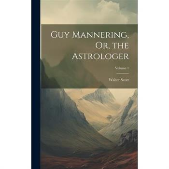 Guy Mannering, Or, the Astrologer; Volume 1