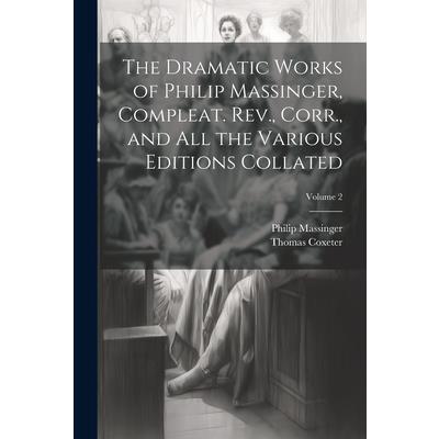 The Dramatic Works of Philip Massinger, Compleat. Rev., Corr., and all the Various Editions Collated; Volume 2