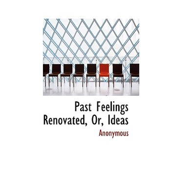Past Feelings Renovated, Or, Ideas