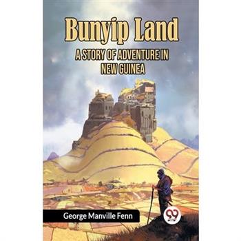 Bunyip Land A Story of Adventure in New Guinea