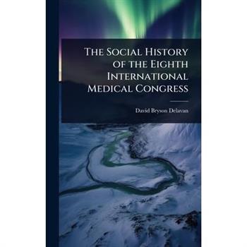 The Social History of the Eighth International Medical Congress