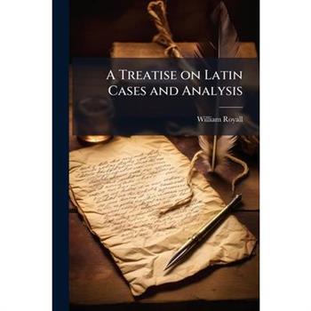 A Treatise on Latin Cases and Analysis