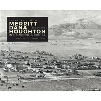 The Art and Life of Merritt Dana Houghton in the Northern Rockies, 1878-1919