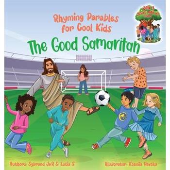 The Good Samaritan (Rhyming Parables For Cool Kids) Book 2 - Plant Positive Seeds and Be the Difference!