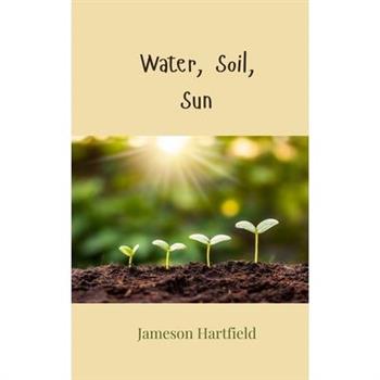 Water, Soil, Sun