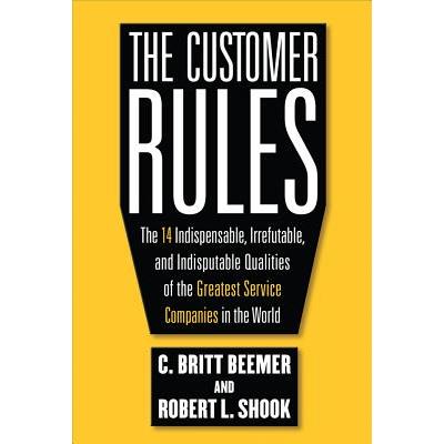 The Customer Rules: The 14 Indispensible, Irrefutable, and Indisputable Qualities of the Greatest Service Companies in the World