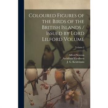 Coloured Figures of the Birds of the British Islands / Issued by Lord Lilford Volume; Volume 2