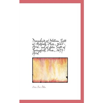 Descendants of William Scott of Hatfield, Mass., 1668-1906. and of John Scott of Springfield, Mass.,