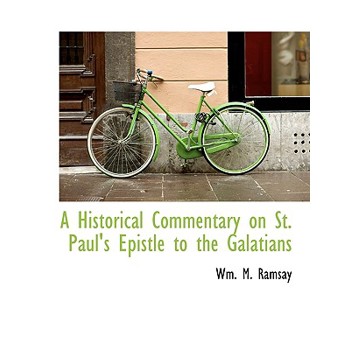 A Historical Commentary on St. Paul’s Epistle to the Galatians