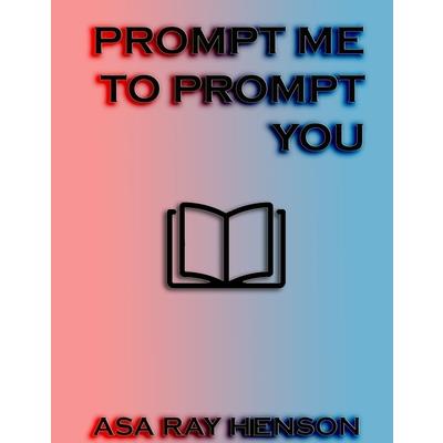 Prompt Me to Prompt You