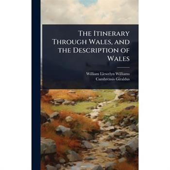 The Itinerary Through Wales, and the Description of Wales