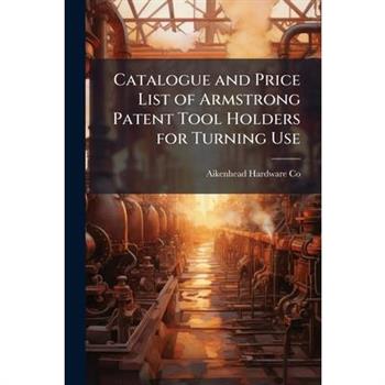 Catalogue and Price List of Armstrong Patent Tool Holders for Turning Use