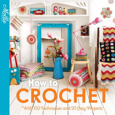 How to CrochetWith 100 Techniques and 20 Easy Projects