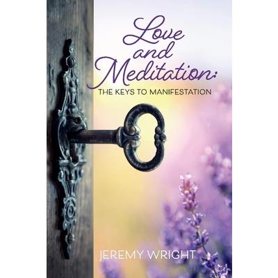 Love and Meditation: The Keys to Manifestation
