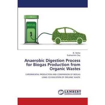 Anaerobic Digestion Process for Biogas Production from Organic Wastes
