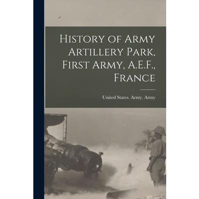 History of Army Artillery Park, First Army, A.E.F., France