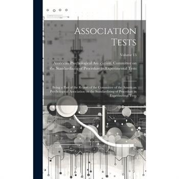 Association Tests; Being a Part of the Report of the Committee of the American Psychological Association on the Standardizing of Procedure in Experimental Tests; Volume 13