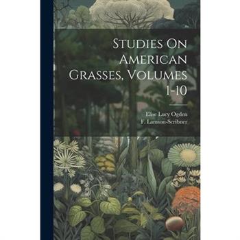 Studies On American Grasses, Volumes 1-10