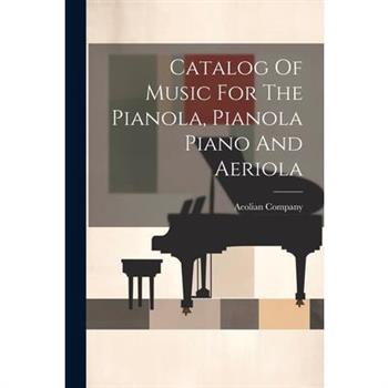 Catalog Of Music For The Pianola, Pianola Piano And Aeriola