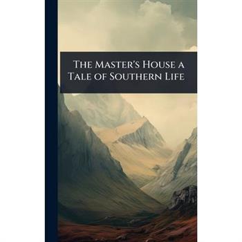 The Master’s House a Tale of Southern Life