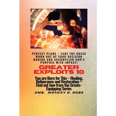 Greater Exploits - 10 Perfect Plans - Take the GUESS work out of Your DECISION Making