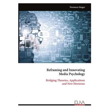 Reframing and Innovating Media Psychology