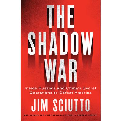 The Shadow WarTheShadow WarInside Russia’s and China’s Secret Operations to Defeat America