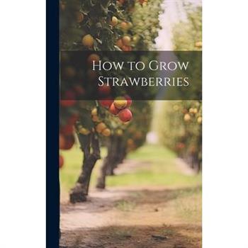 How to Grow Strawberries