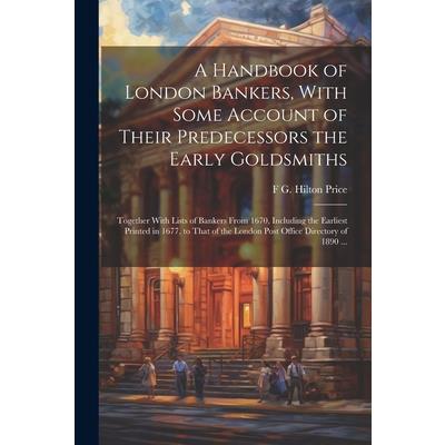 A Handbook of London Bankers, With Some Account of Their Predecessors the Early Goldsmiths
