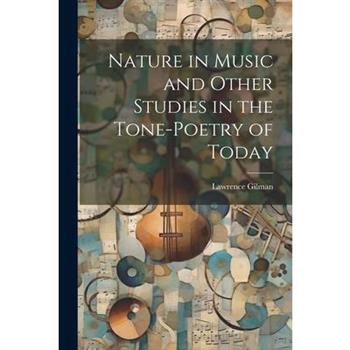 Nature in Music and Other Studies in the Tone-Poetry of Today