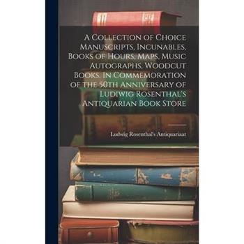 A Collection of Choice Manuscripts, Incunables, Books of Hours, Maps, Music Autographs, Woodcut Books. In Commemoration of the 50th Anniversary of Ludiwig Rosenthal's Antiquarian Book Store