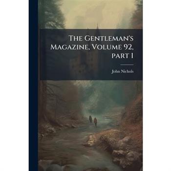 The Gentleman's Magazine, Volume 92, part 1