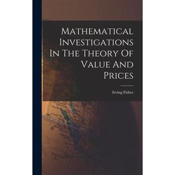 Mathematical Investigations In The Theory Of Value And Prices