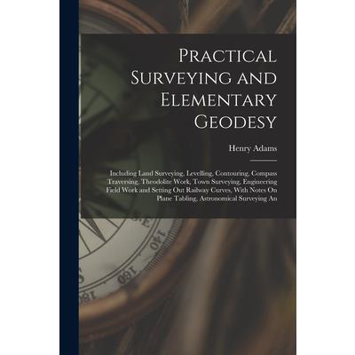 Practical Surveying and Elementary Geodesy