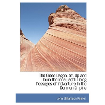 The Glden Dagon; Or, Up and Down the Irrawaddi. Being Passages of Adventure in the Burman Empire